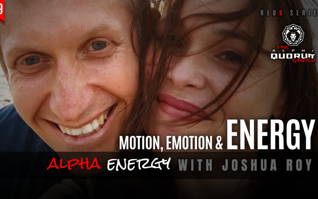 MOTION, EMOTION & ENERGY – Alpha Energy with Joshua Roy