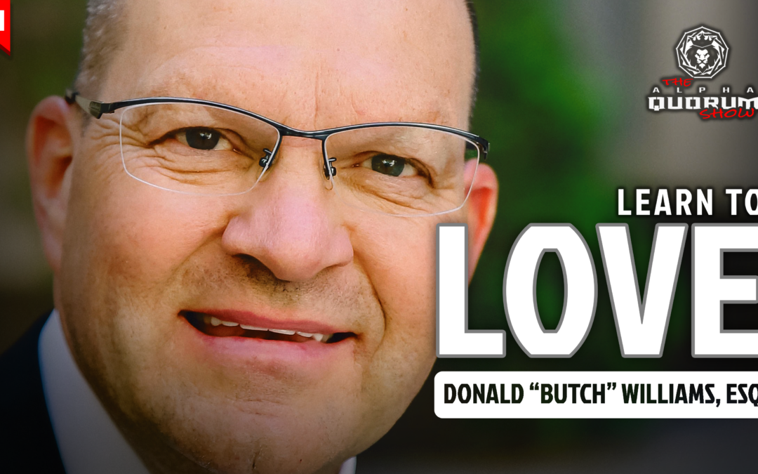 091: LEARN TO LOVE – with Donald “Butch” Williams, Esq.