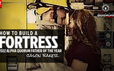 092: HOW TO BUILD A FORTRESS – with 2022 Father of the Year Jason Baker