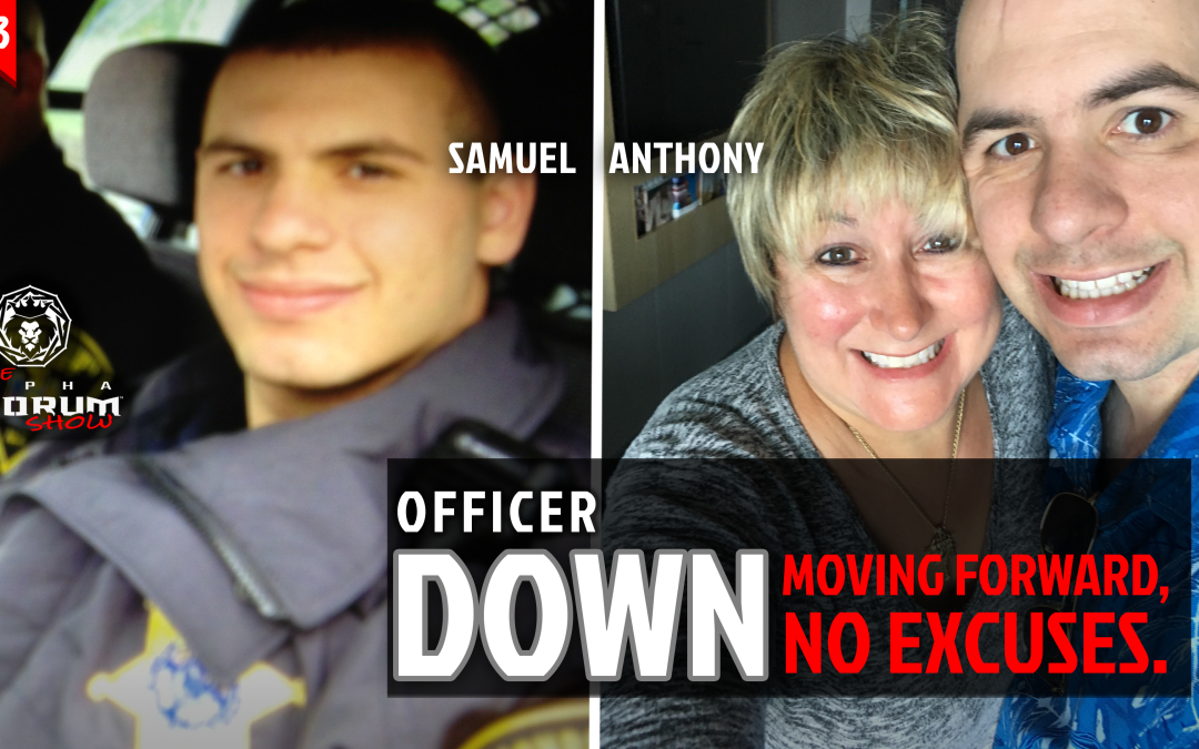 093: OFFICER DOWN – Moving Forward, No Excuses (with Samuel Anthony)
